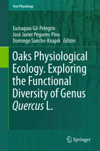 Domingo Sancho-Knapik, Jose Javier Peguero-Pina, Eustaquio Gil-Pelegrin - Oaks Physiological Ecology. Exploring the Functional Diversity of Genus Quercus L., E-bok