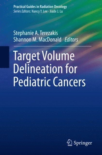 Shannon M. MacDonald, Stephanie A. Terezakis - Target Volume Delineation for Pediatric Cancers, E-bok