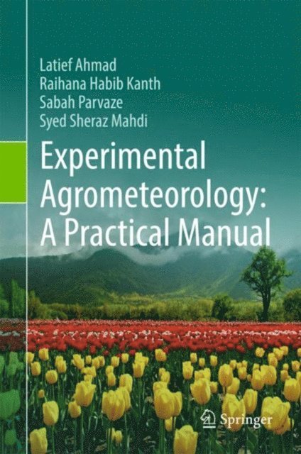 Syed Sheraz Mahdi, Sabah Parvaze, Raihana Habib Kanth, Latief Ahmad - Experimental Agrometeorology: A Practical Manual, E-bok