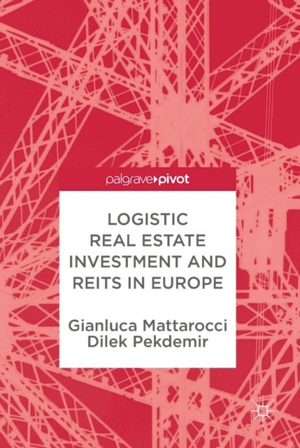 Dilek Pekdemir, Gianluca Mattarocci - Logistic Real Estate Investment and REITs in Europe, E-bok