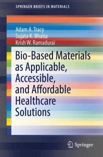 Krish W. Ramadurai, Sujata K. Bhatia, Adam A. Tracy - Bio-Based Materials as Applicable, Accessible, and Affordable Healthcare Solutions, E-bok