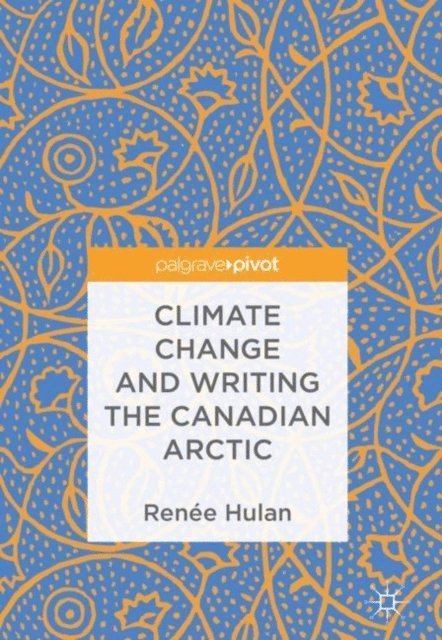 Renee Hulan - Climate Change and Writing the Canadian Arctic, E-bok
