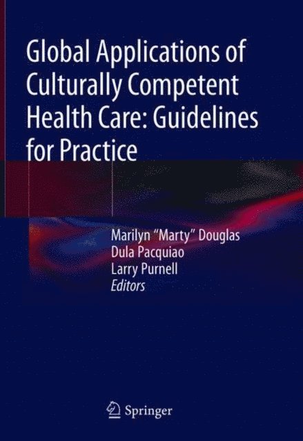 Larry Purnell, Dula Pacquiao, Marilyn &quote;Marty&quote; Douglas - Global Applications of Culturally Competent Health Care: Guidelines for Practice, E-bok