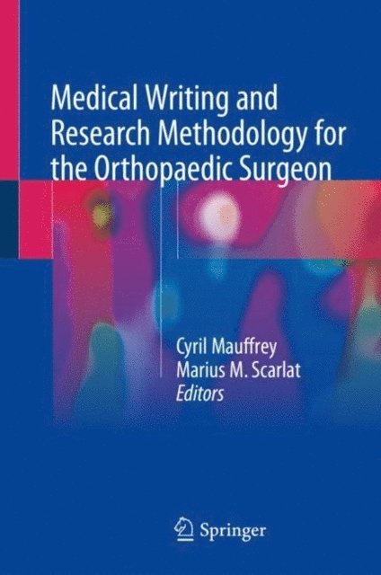 Marius M. Scarlat, Cyril Mauffrey - Medical Writing and Research Methodology for the Orthopaedic Surgeon, E-bok