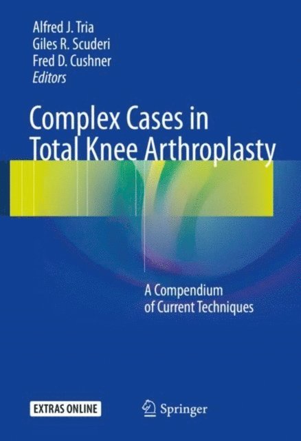 Fred D. Cushner, Giles R. Scuderi, Alfred J. Tria - Complex Cases in Total Knee Arthroplasty, E-bok