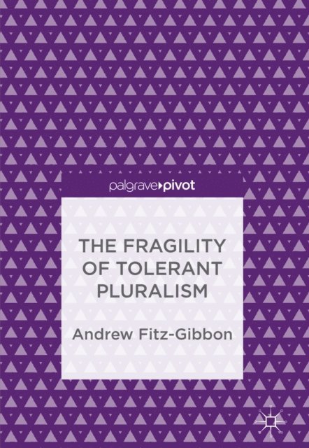Andrew Fitz-Gibbon - Fragility of Tolerant Pluralism, E-bok