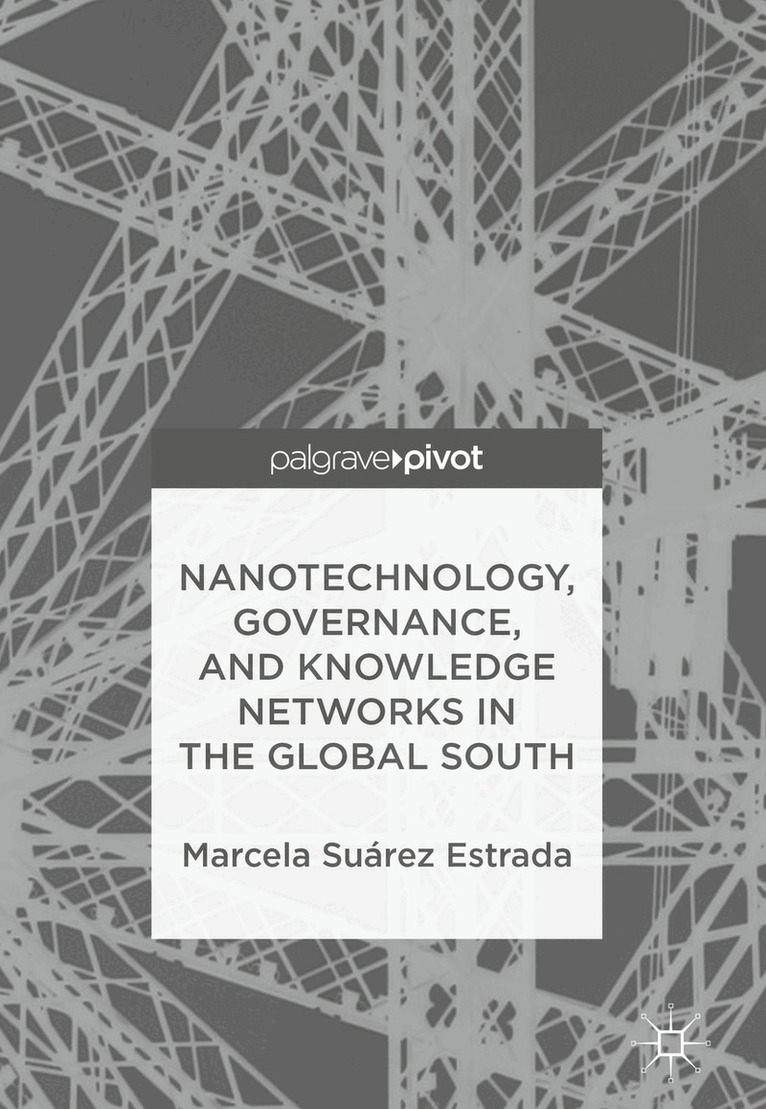 Marcela Suárez Estrada - Nanotechnology, Governance, and Knowledge Networks in the Global South, Inbunden