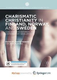 Charismatic Christianity in Finland, Norway, and Sweden : Case Studies in Historical and Contemporary Developments