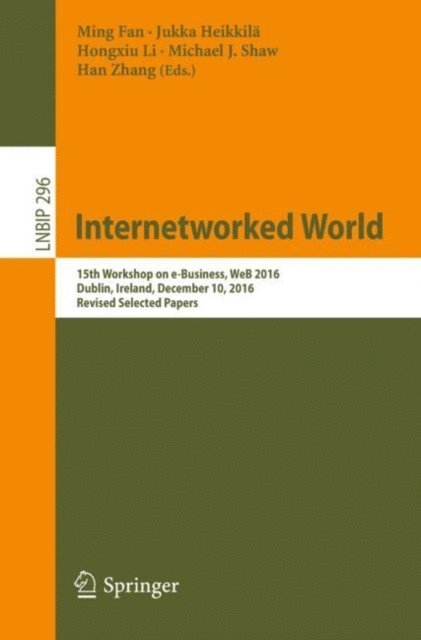 Han Zhang, Michael J. Shaw, Hongxiu Li, Jukka Heikkila, Ming Fan - Internetworked World, E-bok