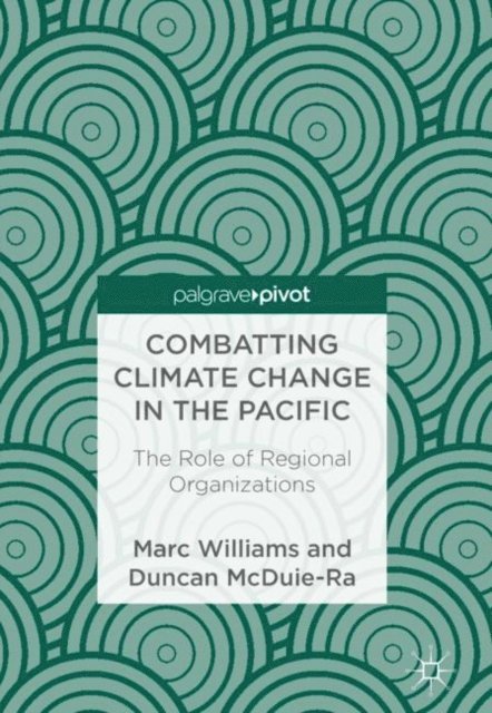 Duncan McDuie-Ra, Marc Williams - Combatting Climate Change in the Pacific, E-bok