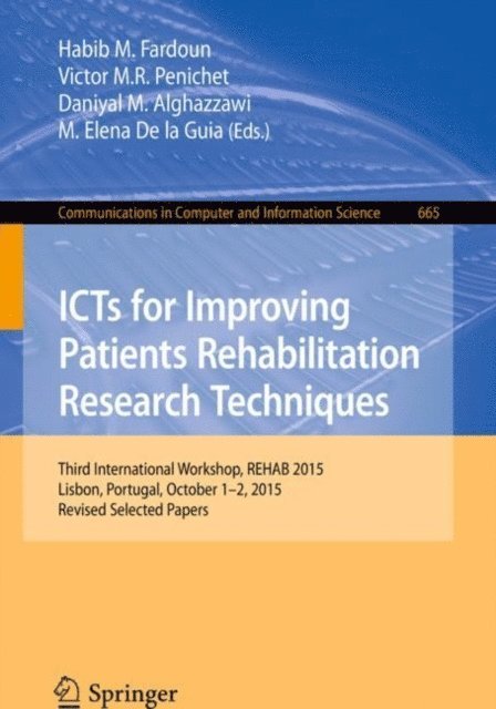 M. Elena De la Guia, Daniyal M. Alghazzawi, Victor M. R. Penichet, Habib M. Fardoun - ICTs for Improving Patients Rehabilitation Research Techniques, E-bok