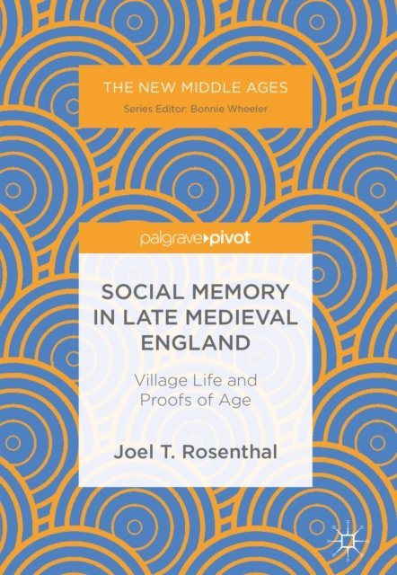 Joel T. Rosenthal - Social Memory in Late Medieval England, E-bok