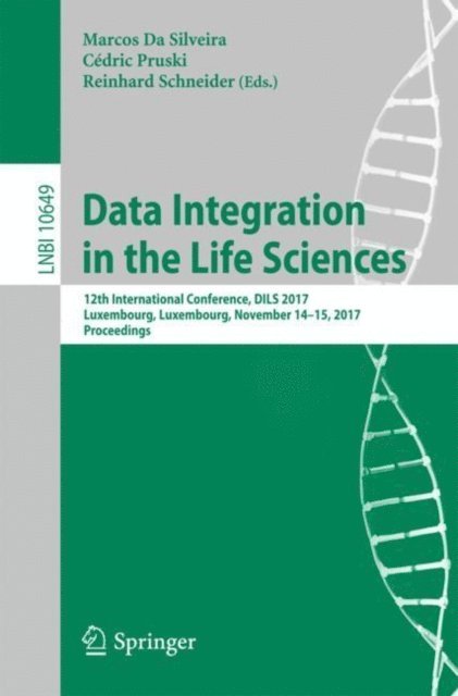 Reinhard Schneider, Cedric Pruski, Marcos Da Silveira - Data Integration in the Life Sciences, E-bok