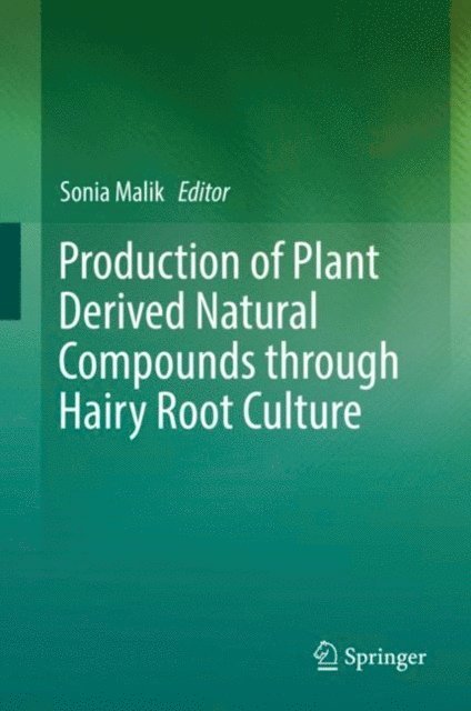 Sonia Malik - Production of Plant Derived Natural Compounds through Hairy Root Culture, E-bok