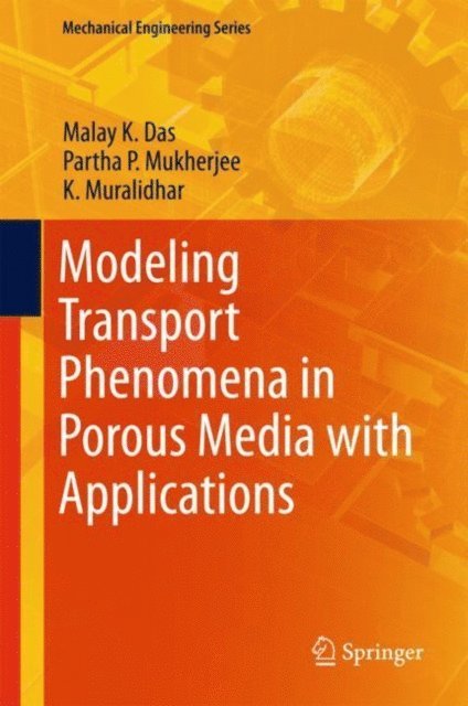 K. Muralidhar, Partha P. Mukherjee, Malay K. Das - Modeling Transport Phenomena in Porous Media with Applications, E-bok