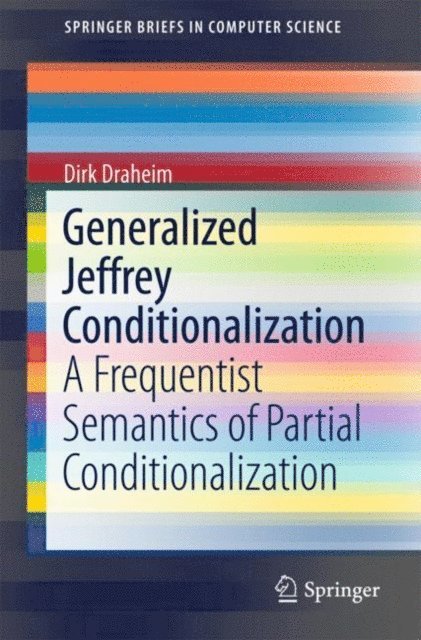 Dirk Draheim - Generalized Jeffrey Conditionalization, E-bok