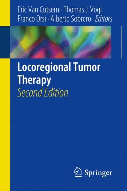 Alberto Sobrero, Franco Orsi, Thomas J. Vogl, Eric Van Cutsem - Locoregional Tumor Therapy, E-bok