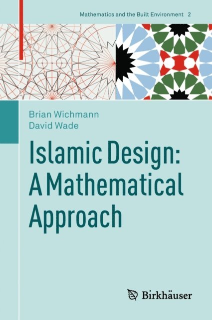 David Wade, Brian Wichmann - Islamic Design: A Mathematical Approach, E-bok