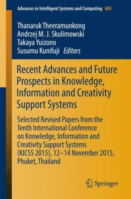 Susumu Kunifuji, Takaya Yuizono, Andrzej M.J. Skulimowski, Thanaruk Theeramunkong - Recent Advances and Future Prospects in Knowledge, Information and Creativity Support Systems, E-bok