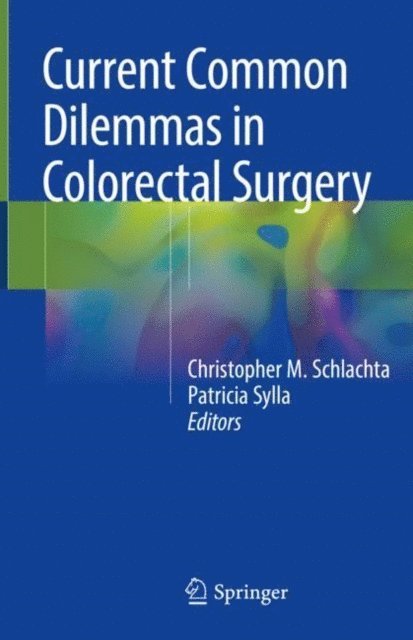 Patricia Sylla, Christopher M. Schlachta - Current Common Dilemmas in Colorectal Surgery, E-bok