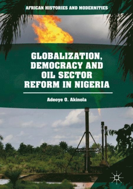Adeoye O. Akinola - Globalization, Democracy and Oil Sector Reform in Nigeria, E-bok