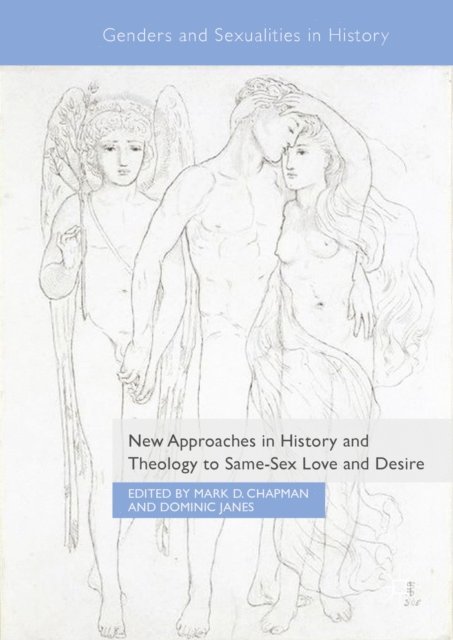 Dominic Janes, Mark D. Chapman - New Approaches in History and Theology to Same-Sex Love and Desire, E-bok