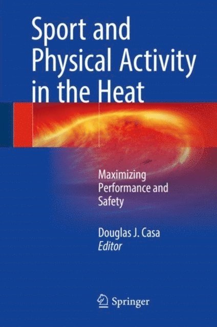 Douglas J. Casa - Sport and Physical Activity in the Heat, E-bok