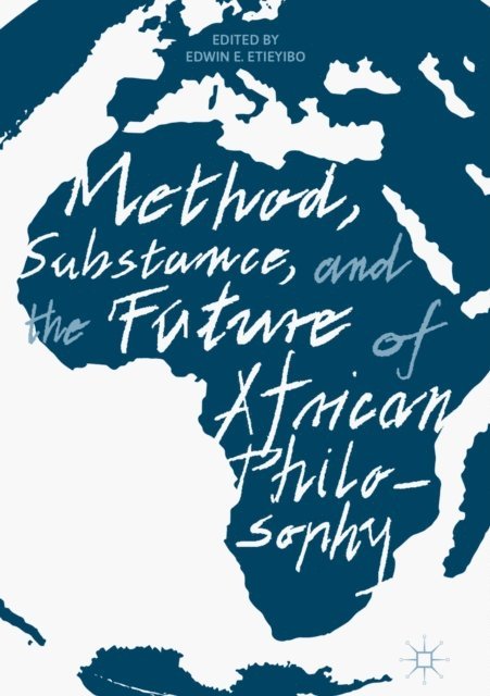 Edwin E. Etieyibo - Method, Substance, and the Future of African Philosophy, E-bok