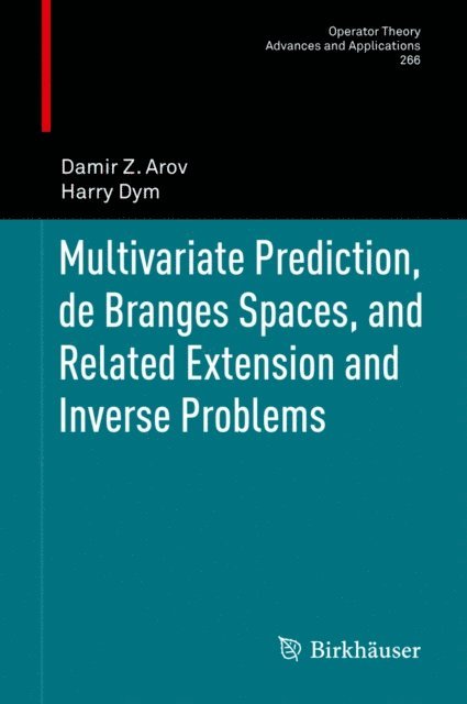 Harry Dym, Damir Z. Arov - Multivariate Prediction, de Branges Spaces, and Related Extension and Inverse Problems, E-bok