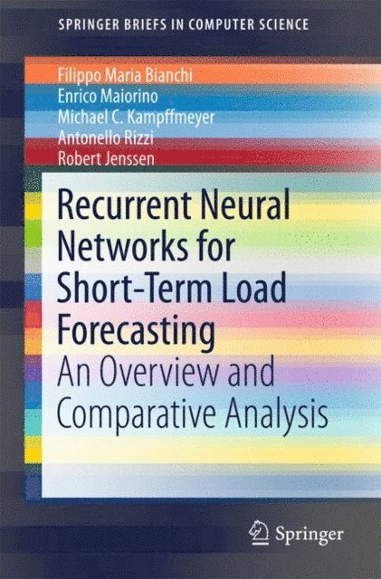 Robert Jenssen, Antonello Rizzi, Michael C. Kampffmeyer, Enrico Maiorino, Filippo Maria Bianchi - Recurrent Neural Networks for Short-Term Load Forecasting, E-bok