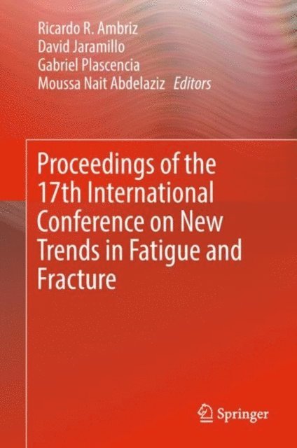 Moussa Nait Abdelaziz, Gabriel Plascencia, David Jaramillo, Ricardo R. Ambriz - Proceedings of the 17th International Conference on New Trends in Fatigue and Fracture, E-bok