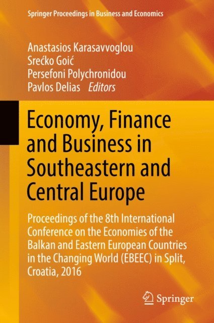 Pavlos Delias, Persefoni Polychronidou, Srecko Goic, Anastasios Karasavvoglou - Economy, Finance and Business in Southeastern and Central Europe, E-bok