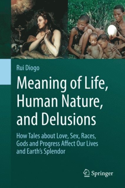 Rui Diogo - Meaning of Life, Human Nature, and Delusions, E-bok