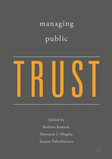 Joanna Paliszkiewicz, Slawomir J. Magala, Barbara Kozuch - Managing Public Trust, E-bok