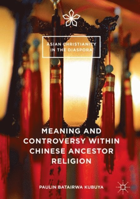 Paulin Batairwa Kubuya - Meaning and Controversy within Chinese Ancestor Religion, E-bok