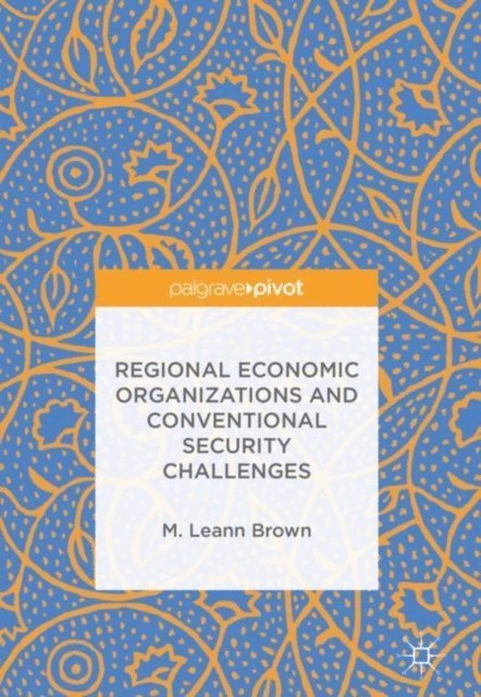 M. Leann Brown - Regional Economic Organizations and Conventional Security Challenges, E-bok. Tillgänglighet: Lägg i varukorg