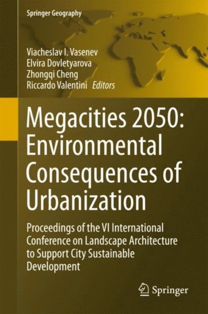 Riccardo Valentini, Zhongqi Chen, Elvira Dovletyarova, Viacheslav I. Vasenev - Megacities 2050: Environmental Consequences of Urbanization, E-bok