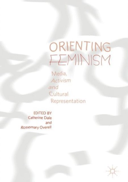 Rosemary Overell, Catherine Dale - Orienting Feminism, E-bok