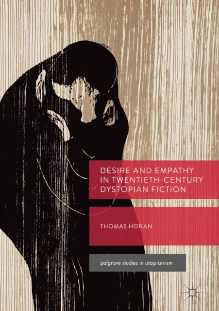 Thomas Horan - Desire and Empathy in Twentieth-Century Dystopian Fiction, E-bok