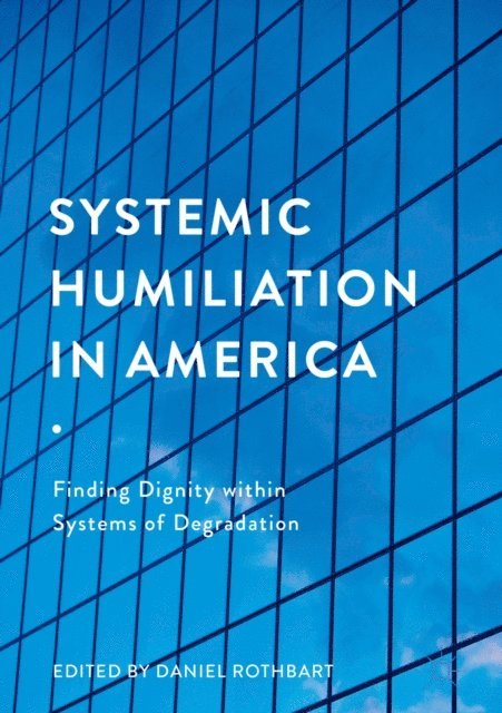 Daniel Rothbart - Systemic Humiliation in America, E-bok