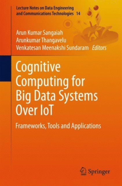 Venkatesan Meenakshi Sundaram, Arunkumar Thangavelu, Arun Kumar Sangaiah - Cognitive Computing for Big Data Systems Over IoT, E-bok
