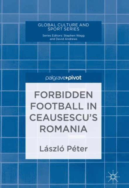 Laszlo Peter - Forbidden Football in Ceausescu's Romania, E-bok
