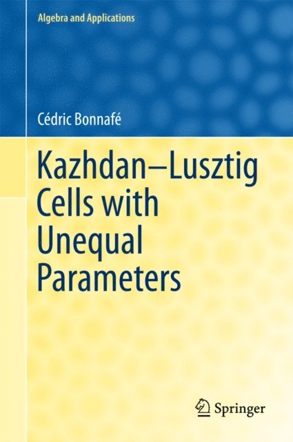 Cedric Bonnafe - Kazhdan-Lusztig Cells with Unequal Parameters, E-bok
