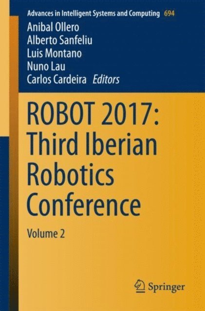 Carlos Cardeira, Nuno Lau, Luis Montano, Alberto Sanfeliu, Anibal Ollero - ROBOT 2017: Third Iberian Robotics Conference, E-bok