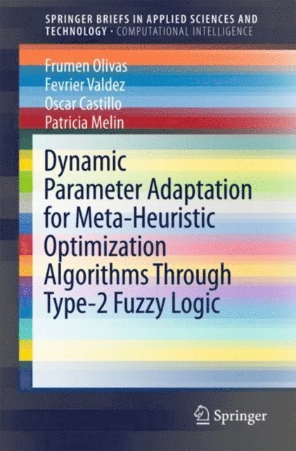 Patricia Melin, Oscar Castillo, Fevrier Valdez, Frumen Olivas - Dynamic Parameter Adaptation for Meta-Heuristic Optimization Algorithms Through Type-2 Fuzzy Logic, E-bok