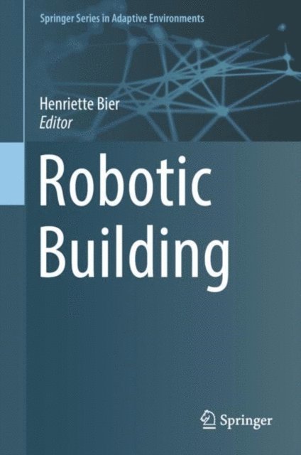 Henriette Bier - Robotic Building, E-bok