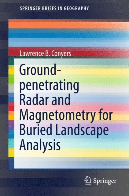 Lawrence B. Conyers - Ground-penetrating Radar and Magnetometry for Buried Landscape Analysis, E-bok