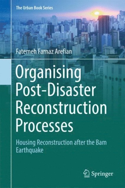 Fatemeh Farnaz Arefian - Organising Post-Disaster Reconstruction Processes, E-bok