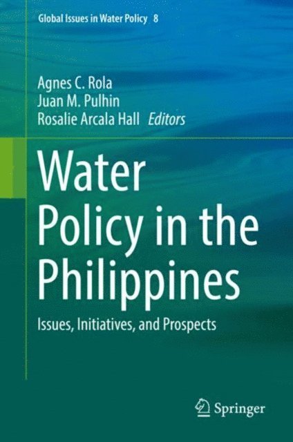 Rosalie Arcala Hall, Juan M. Pulhin, Agnes C. Rola - Water Policy in the Philippines, E-bok