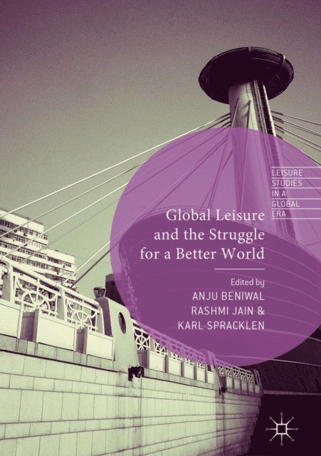 Karl Spracklen, Rashmi Jain, Anju Beniwal - Global Leisure and the Struggle for a Better World, E-bok